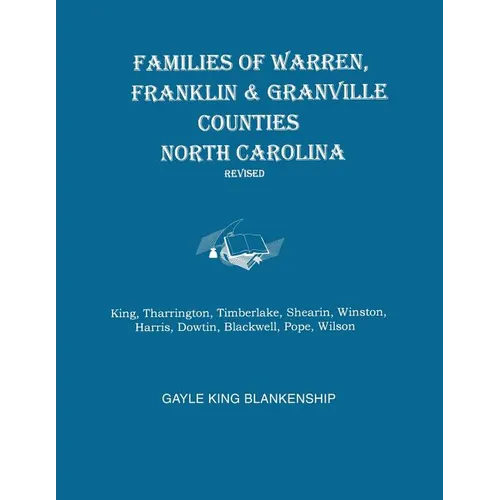 Families of Warren, Franklin & Granville Counties, North Carolina. Revised. Families: King, Tharrington, Timberlake, Shearin, Winston, Harris, Dowtin, - Paperback