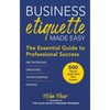 Business Etiquette Made Easy: The Essential Guide to Professional Success - Hardcover
