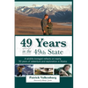 49 Years in the 49th State: A wildlife biologist reflects on nearly 50 years of adventure and exploration in Alaska - Paperback