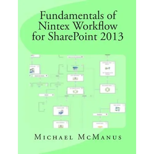 Fundamentals of Nintex Workflow for SharePoint 2013: Learn to build custom Workflows for SharePoint - On Premises and Office 365 - Paperback