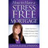 How to Have a Stress Free Mortgage: Insider Tips from a Certified Mortgage Broker to Help Save You Time, Money, and Frustration - Paperback