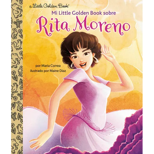 Mi Little Golden Book Sobre Rita Moreno (Rita Moreno: A Little Golden Book Biography Spanish Edition) - Hardcover