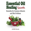 Essential Oil Healing Secrets: Aromatherapy Guide Book for Beginners to Harness the Power of Nature to Cure Common Ailments - Paperback