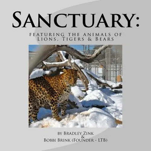 Sanctuary: featuring the animals of Lions, Tigers & Bears - Paperback