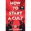 How To Start A Cult: Be bold, build belonging and attract a band of devoted followers to your brand - Paperback