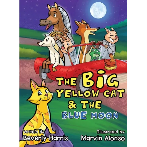 The Big Yellow Cat and the Blue Moon: A Funny Bedtime Rhyme book for toddlers! - Hardcover