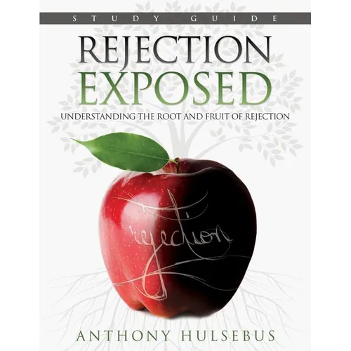 Rejection Exposed Workbook: Understanding the Root and Fruit of Rejection - Paperback