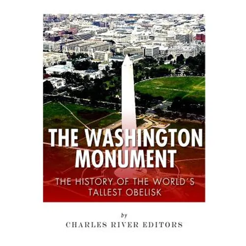 The Washington Monument: The History of the World's Tallest Obelisk - Paperback