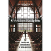 Goodbye Religion: The Causes and Consequences of Secularization - Paperback