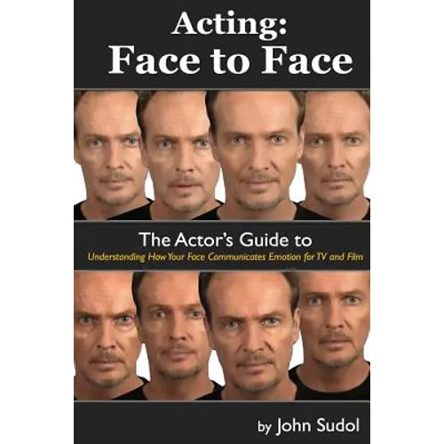 Acting Face to Face: The Actor's Guide to Understanding how Your Face Communicates Emotion for TV and Film - Paperback
