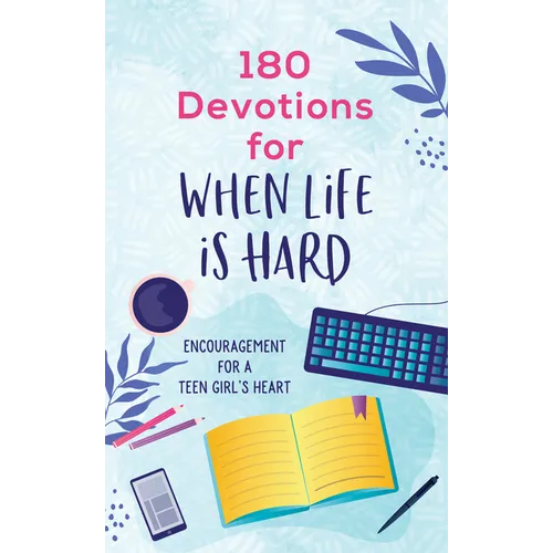 180 Devotions for When Life Is Hard (Teen Girl): Encouragement for a Teen Girl's Heart - Paperback