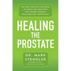 Healing the Prostate: The Best Holistic Methods to Treat the Prostate and Other Common Male-Related Conditions - Paperback
