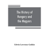 The history of Hungary and the Magyars: from the earliest period to the close of the late war - Paperback