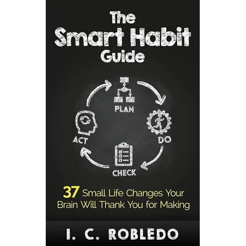 The Smart Habit Guide: 37 Small Life Changes Your Brain Will Thank You for Making - Paperback