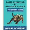 Basic Investing in Resource Stocks: The Idiot's Guide - Paperback