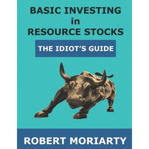 Basic Investing in Resource Stocks: The Idiot's Guide - Paperback