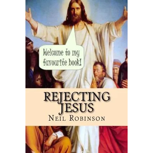 Rejecting Jesus: Why You Should - Paperback