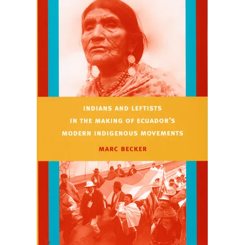 Indians and Leftists in the Making of Ecuador's Modern Indigenous Movements - Paperback