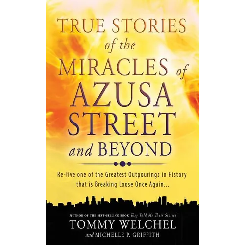 True Stories of the Miracles of Azusa Street and Beyond - Hardcover