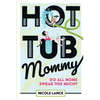 Hot Tub Mommy: Do All Moms Swear this Much? - Paperback