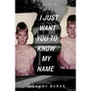 I Just Want You To Know My Name - Paperback