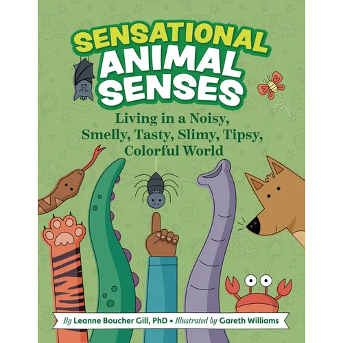 Sensational Animal Senses: Living in a Noisy, Smelly, Tasty, Slimy, Tipsy, Colorful World - Hardcover