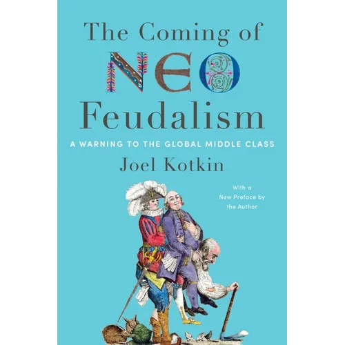 The Coming of Neo-Feudalism: A Warning to the Global Middle Class - Paperback