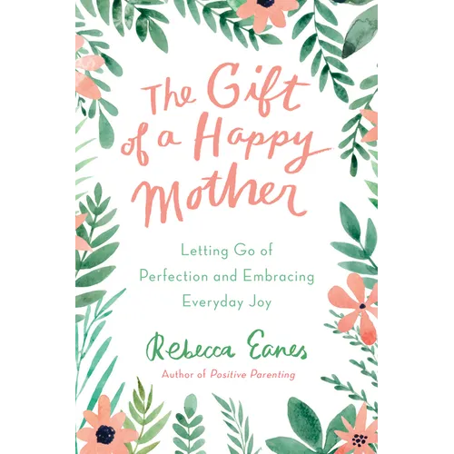 The Gift of a Happy Mother: Letting Go of Perfection and Embracing Everyday Joy - Hardcover