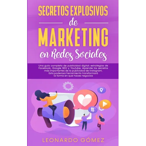 Secretos Explosivos de Marketing en Redes Sociales: Una guía completa de publicidad digital: estrategias de Facebook, Google SEO y Youtube. Aprende lo - Paperback