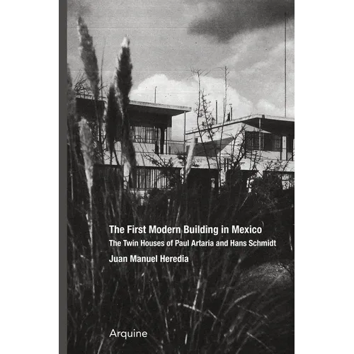 The First Modern Building in Mexico: Twin Houses of Paul Artaria and Hans Schmidt - Paperback