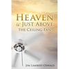 Heaven Is Just Above The Ceiling Fan - Paperback
