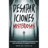 Desapariciones Misteriosas: Extraños Casos de Personas Desaparecidas que Han Dejado al Mundo Confuso - Paperback