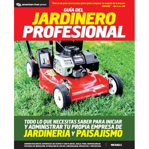 Guia del jardinero profesional: Todo lo que necesitas saber para iniciar y administrar tu propia empresa de jardineria y paisajismo - Paperback