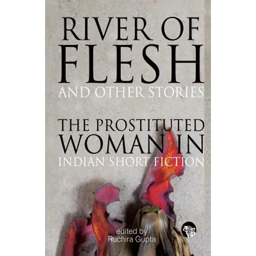 River of Flesh and Other Stories: The Prostituted Woman in Indian Short Fiction - Paperback