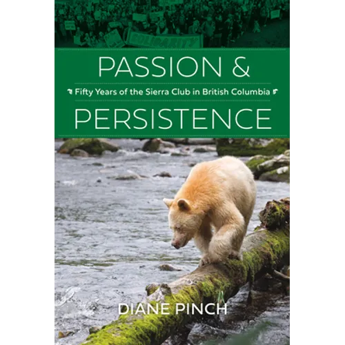 Passion and Persistence: Fifty Years of the Sierra Club in British Columbia, 1969-2019 - Hardcover