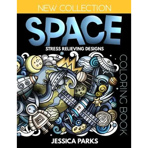 Space Coloring Book: Stress Relieving Space Designs for Anger Release, Relaxation and Meditation, for Kids, Teens and Adults - Paperback