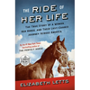 The Ride of Her Life: The True Story of a Woman, Her Horse, and Their Last-Chance Journey Across America - Paperback