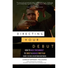 Directing Your Debut: How to Hack Your Mindset to Direct a Badass First Film (Short, Feature, or Anything In Between) - Paperback
