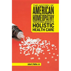 The History of American Homeopathy: From Rational Medicine to Holistic Health Care - Paperback