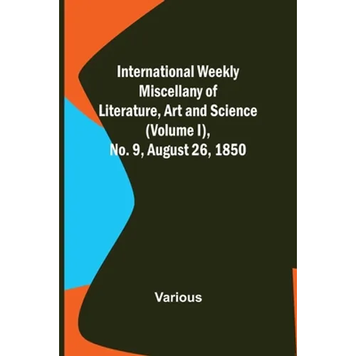 International Weekly Miscellany of Literature, Art and Science - (Volume I), No. 9, August 26, 1850 - Paperback