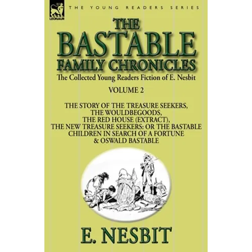 The Collected Young Readers Fiction of E. Nesbit-Volume 2: The Bastable Family Chronicles-The Story of the Treasure Seekers, The Wouldbegoods, The Red - Paperback