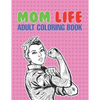 Mom Life Adult Coloring Book: A Snarky Adult Coloring Book - #life Coloring Books - Paperback