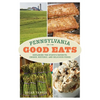 Pennsylvania Good Eats: Exploring the State's Favorite, Unique, Historic, and Delicious Foods - Paperback