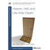 Heaven, Hell, and Life After Death: A 6-Week, No-Homework Bible Study - Paperback