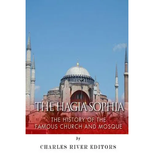 The Hagia Sophia: The History of the Famous Church and Mosque - Paperback