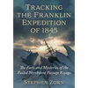 Tracking the Franklin Expedition of 1845: The Facts and Mysteries of the Failed Northwest Passage Voyage - Paperback