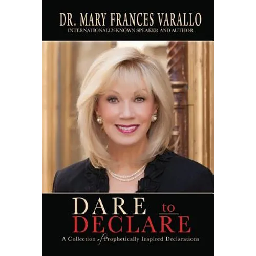 Dare to Declare: A Collection of Prophetically Inspired Declarations - Paperback