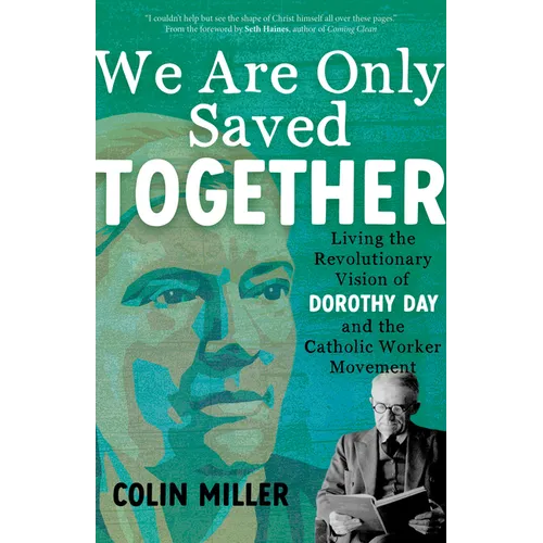 We Are Only Saved Together: Living the Revolutionary Vision of Dorothy Day and the Catholic Worker Movement - Paperback