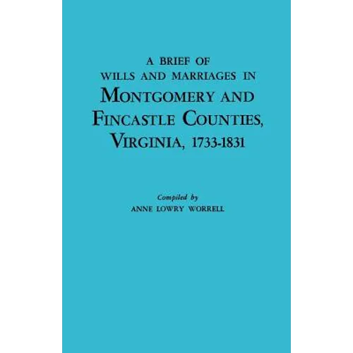 Brief History of Wills and Marriages in Montgomery and Fincastle Counties, Virginia, 1733-1831 - Paperback