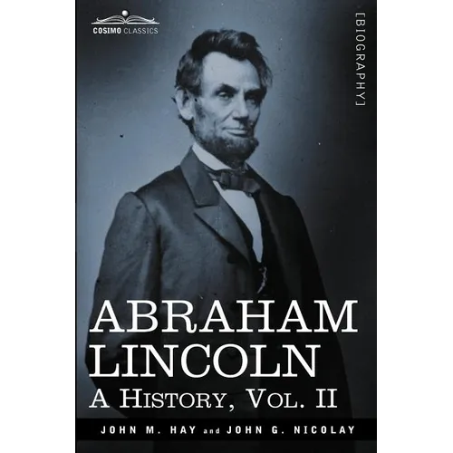 Abraham Lincoln: A History, Vol.II (in 10 Volumes) - Paperback